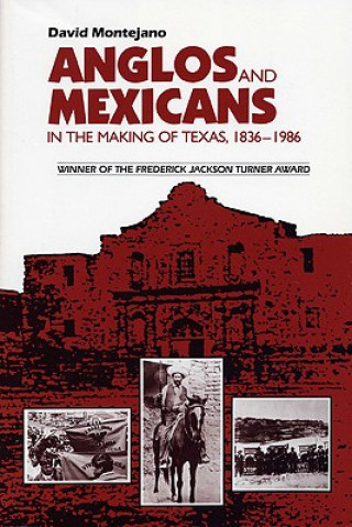 Kniha Anglos and Mexicans in the Making of Texas, 1836-1986 David Montejano