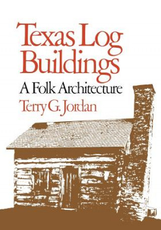 Könyv Texas Log Buildings Terry G. Jordan