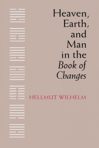 Kniha Heaven, Earth, and Man in the Book of Changes Hellmut Wilhelm