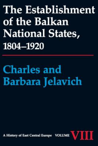 Carte Establishment of the Balkan National States, 1804-1920 Charles Jelavich