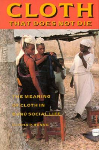 Knjiga Cloth That Does Not Die Elisha P. Renne