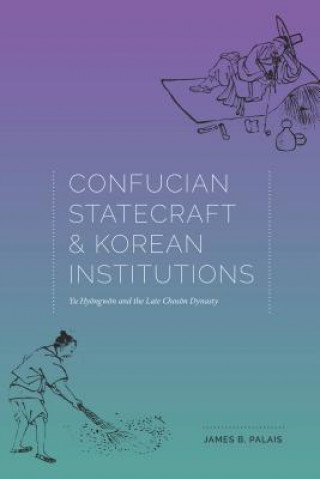 Kniha Confucian Statecraft and Korean Institutions James B. Palais