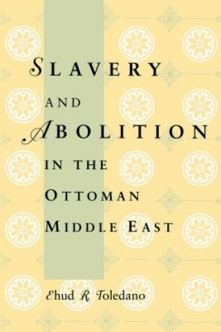 Carte Slavery and Abolition in the Ottoman Middle East Ehud R. Toledano