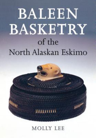 Carte Baleen Basketry of the North Alaskan Eskimo Molly Lee