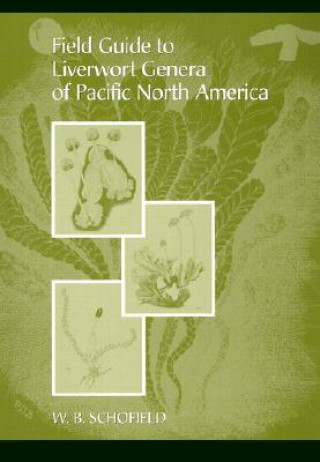 Könyv Field Guide to Liverwort Genera of Pacific North America W.B. Schofield