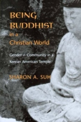 Книга Being Buddhist in a Christian World Sharon A. Suh