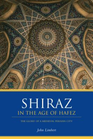 Kniha Shiraz in the Age of Hafez John W. Limbert