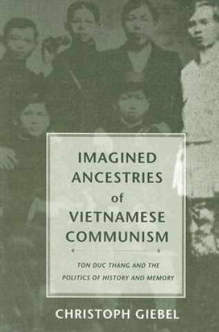 Kniha Imagined Ancestries of Vietnamese Communism Christoph Giebel