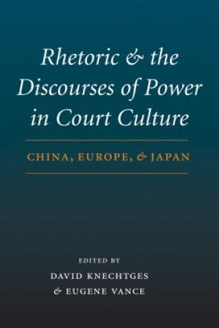 Książka Rhetoric and the Discourses of Power in Court Culture Eugene Vance