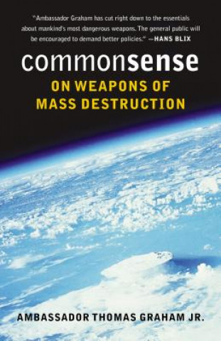 Könyv Common Sense on Weapons of Mass Destruction Thomas Graham