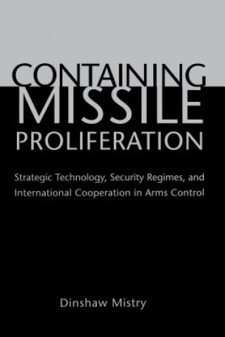 Könyv Containing Missile Proliferation Dinshaw Mistry