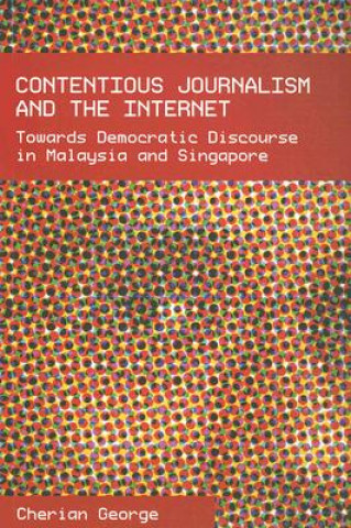 Carte Contentious Journalism and the Internet Cherian George