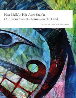 Livre Haa Leelk'w Has Aani Saax'u / Our Grandparents' Names on the Land 