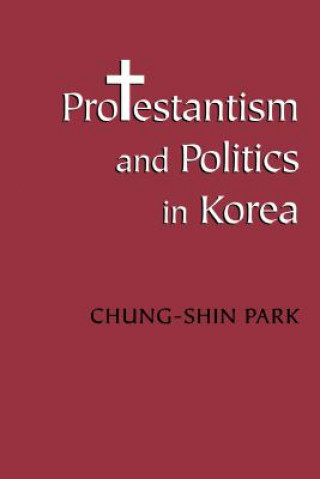 Livre Protestantism and Politics in Korea Chung-shin Park