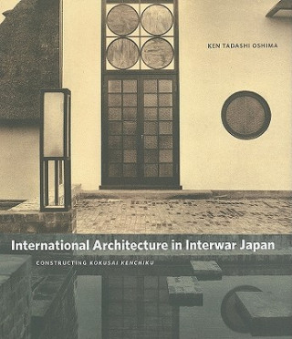 Könyv International Architecture in Interwar Japan Ken Tadashi Oshima