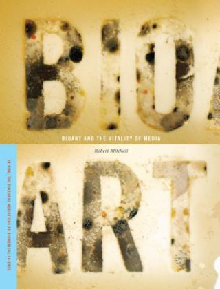 Kniha Bioart and the Vitality of Media Robert E. Mitchell