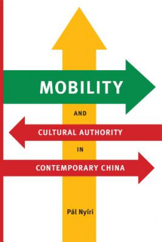 Knjiga Mobility and Cultural Authority in Contemporary China Pal Nyiri