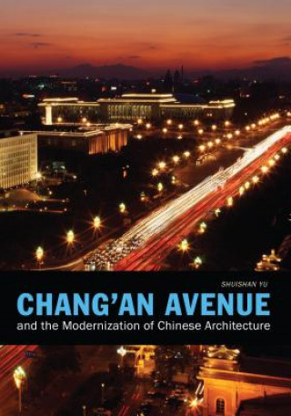 Carte Chang'an Avenue and the Modernization of Chinese Architecture Shushan Yu