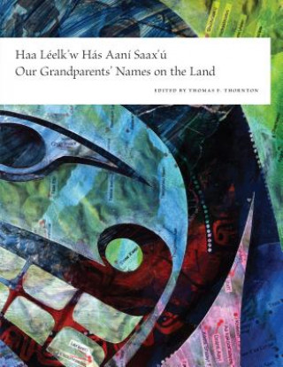 Carte Haa Leelk'w Has Aani Saax'u / Our Grandparents' Names on the Land 