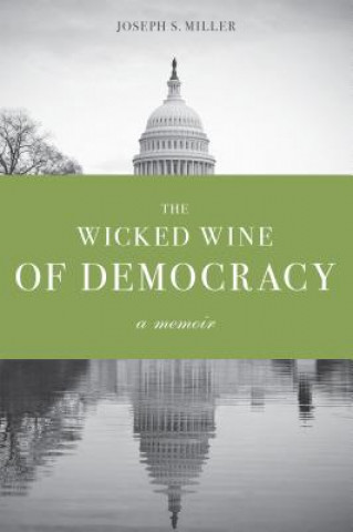 Kniha Wicked Wine of Democracy Joseph S. Miller