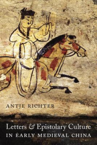 Carte Letters and Epistolary Culture in Early Medieval China Antje Richter