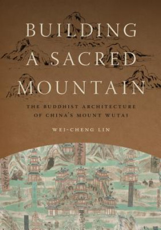 Книга Building a Sacred Mountain Wei-Cheng Lin