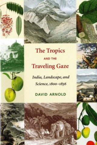 Kniha Tropics and the Traveling Gaze David Arnold