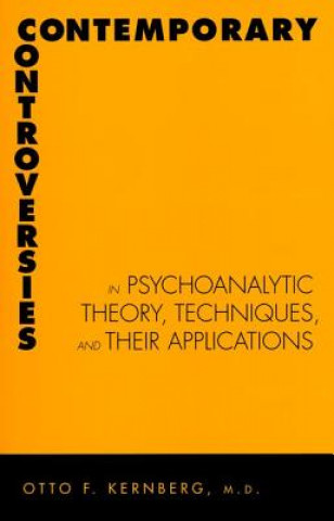 Książka Contemporary Controversies in Psychoanalytic Theory, Techniques, and Their Appli Otto F. Kernberg