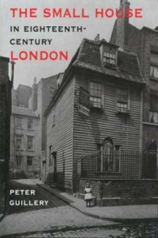 Książka Small House in Eighteenth-Century London Peter Guillery