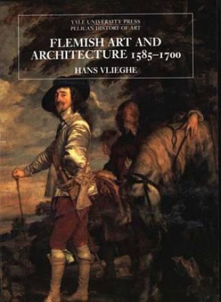 Könyv Flemish Art and Architecture, 1585-1700 Hans Vlieghe