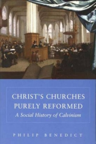 Carte Christ's Churches Purely Reformed Philip Benedict