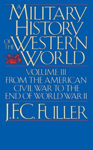 Kniha Military History Of The Western World, Vol. III J. F. C. Fuller