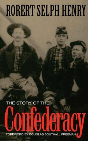 Könyv Story Of The Confederacy Robert Selph Henry