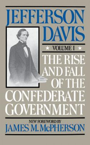 Könyv Rise And Fall Of The Confederate Government Jefferson Davis