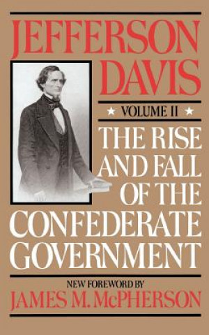 Kniha Rise And Fall Of The Confederate Government Jefferson Davis