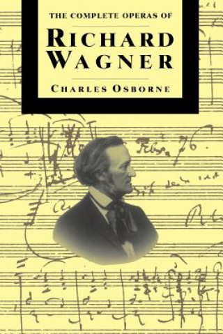 Kniha Complete Operas Of Richard Wagner Charles Osborne