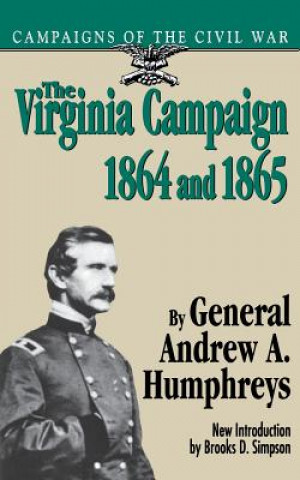 Carte Virginia Campaign, 1864 And 1865 Andrew A. Humphrey