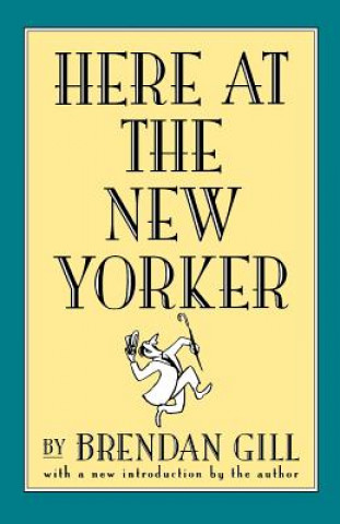 Книга Here at the New Yorker Brendan Gill