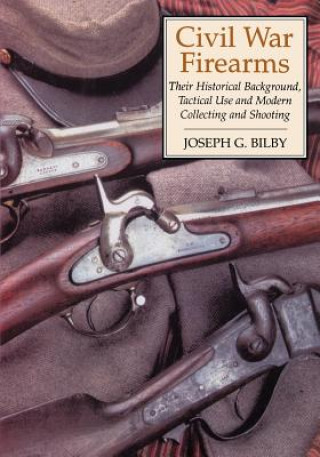Книга Civil War Firearms Joseph G. Bilby