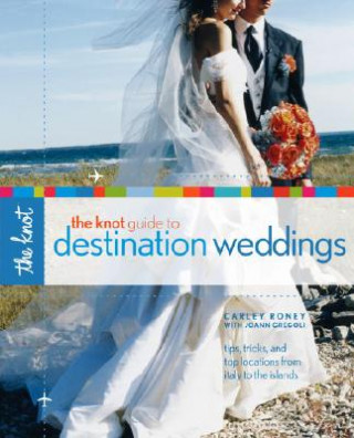 Carte Knot Guide to Destination Weddings Carley Roney