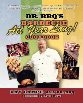 Kniha Dr. BBQ's Barbecue All Year Long! Cookbook Ray Lampe