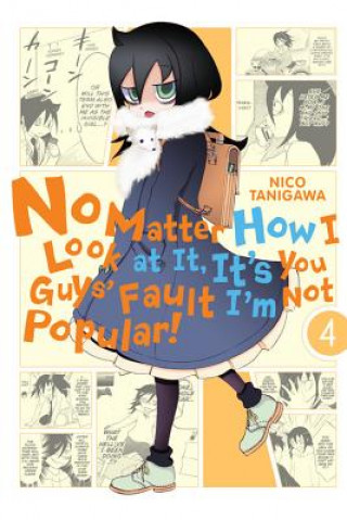 Kniha No Matter How I Look at It, It's You Guys' Fault I'm Not Popular!, Vol. 4 Nico Tanigawa