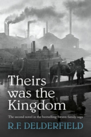 Kniha Theirs Was the Kingdom R F Delderfield