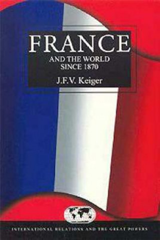 Kniha France and the World since 1870 John F.V. Keiger