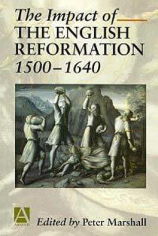 Carte Impact of the English Reformation 1500-1640 Peter Marshall
