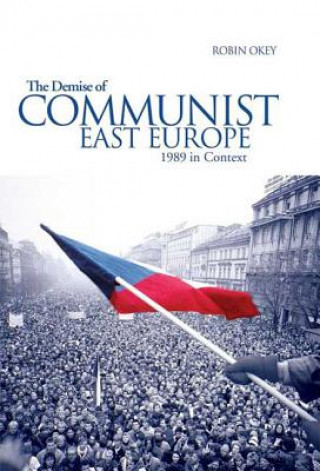 Kniha Demise of Communist East Europe Robin Okey