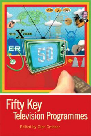 Kniha Fifty Key Television Programmes Glen Creeber
