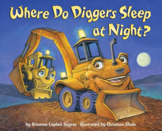 Carte Where Do Diggers Sleep at Night? Brianna Caplan Sayres