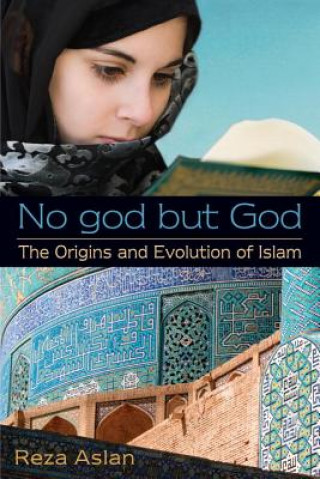 Kniha No god but God: The Origins and Evolution of Islam Reza Aslan