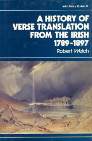 Carte History of Verse Translation from the Irish 1789-1897 Robert Welch
